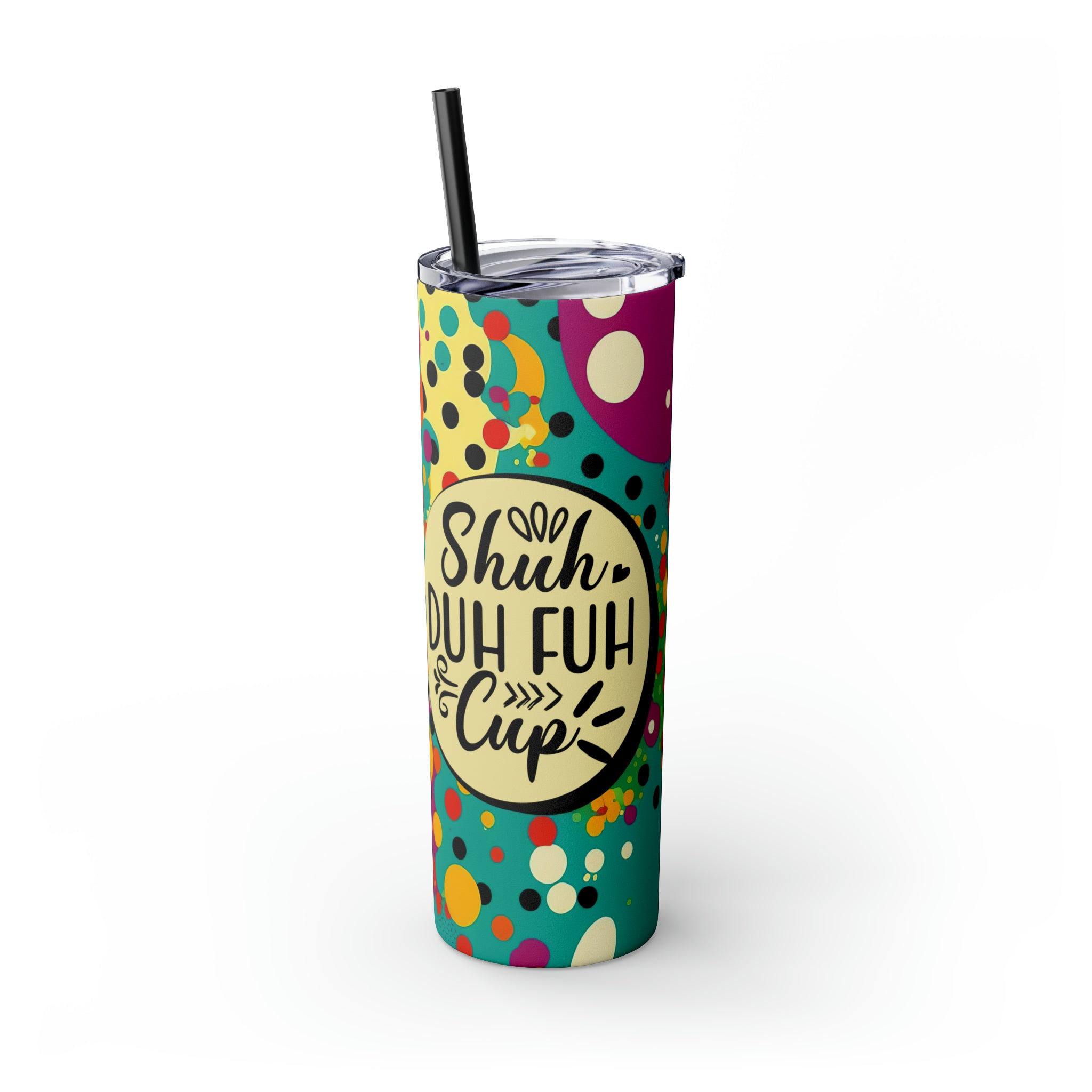 Shuh Duh Fuh Cup Funny Sarcastic 20 oz Skinny Tumbler with Straw,  Funny Tumbler, Insulated Mug, Sarcastic Gift, Travel Tumbler