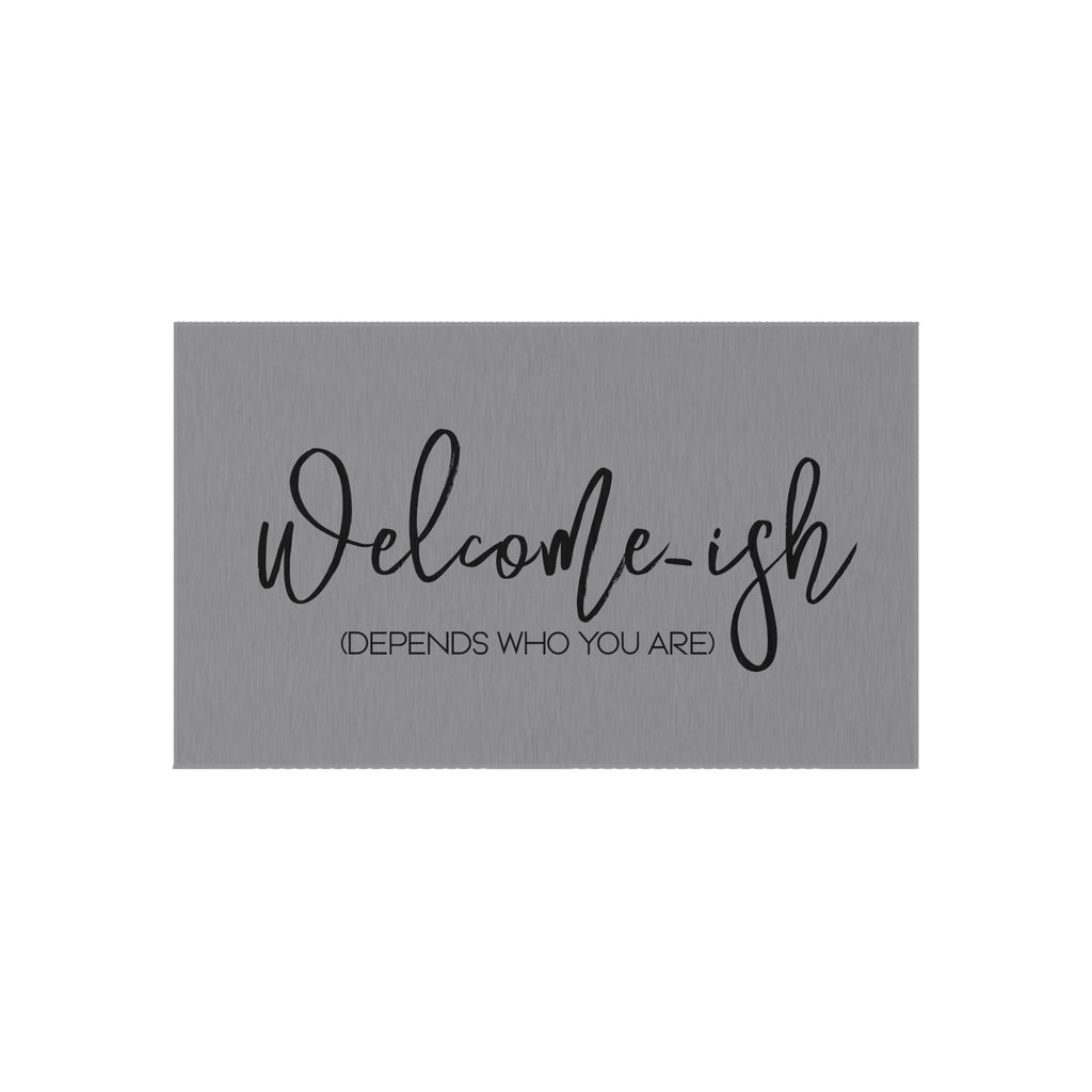 Welcome-ish (Depends who you are) Funny Sarcastic Welcome Mat (Grey), Outdoor Mat for Front Door, Housewarming Gift, Dornier Rug,