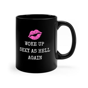  Woke Up Sexy As Hell Again, Female Empowerment 11oz Black Coffee Mug Mug