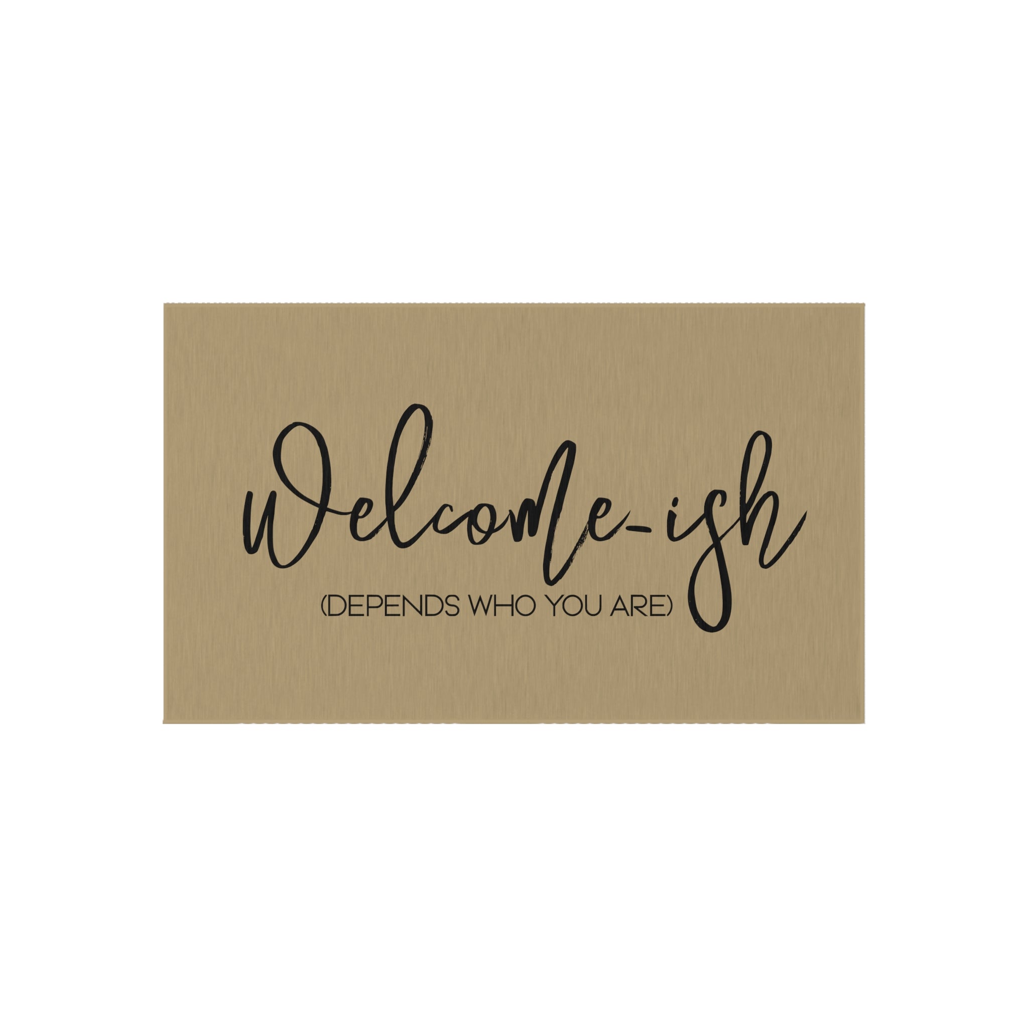 Welcome-ish (Depends who you are) Funny Sarcastic Welcome Mat, Outdoor Mat for Front Door, Housewarming Gift, Dornier RugWelcome-ish (Depends who you are) Funny Sarcastic Welcome Mat, Outdoor Mat for Front Door, Housewarming Gift, Dornier Rug