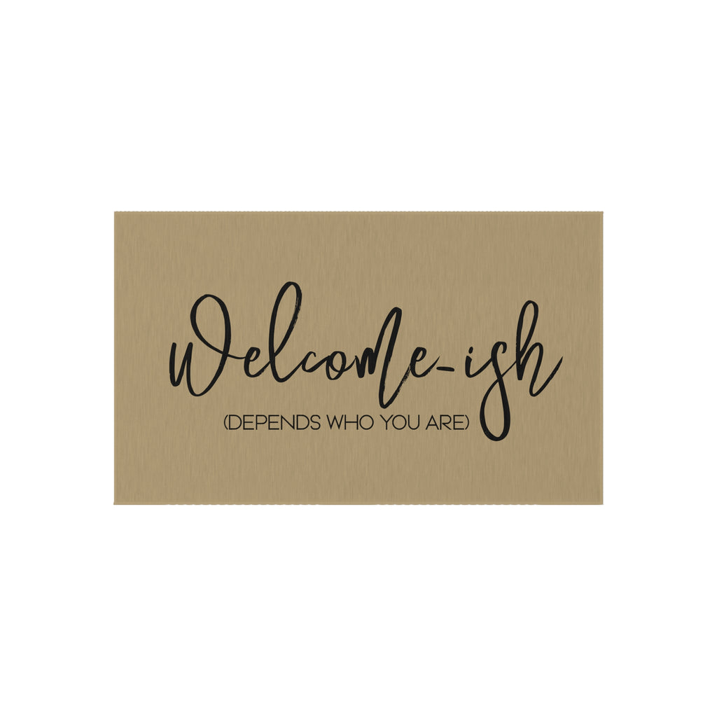 Welcome-ish (Depends who you are) Funny Sarcastic Welcome Mat, Outdoor Mat for Front Door, Housewarming Gift, Dornier RugWelcome-ish (Depends who you are) Funny Sarcastic Welcome Mat, Outdoor Mat for Front Door, Housewarming Gift, Dornier Rug