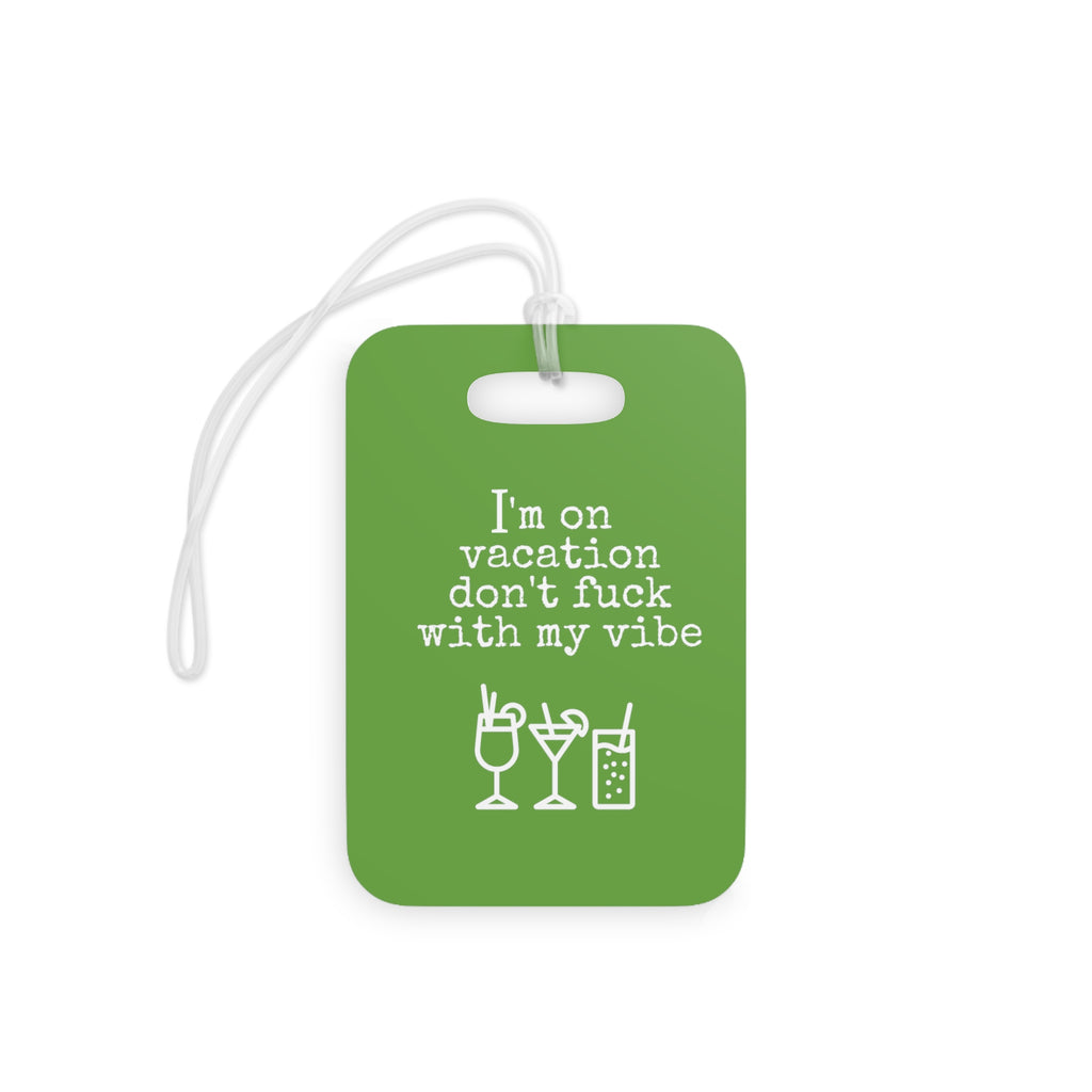  I'm On Vacation - Don't Fuck With My Vibe (Apple Green) Luggage Tag, Funny Luggage Tag, Funny Travel Lover Gift, Gift For Her Luggage TagRectangleOnesize