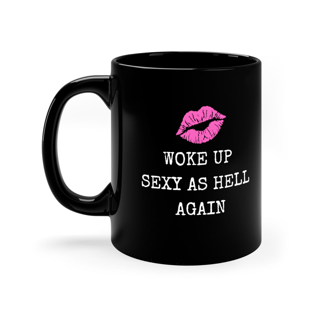  Woke Up Sexy As Hell Again, Female Empowerment 11oz Black Coffee Mug Mug11oz