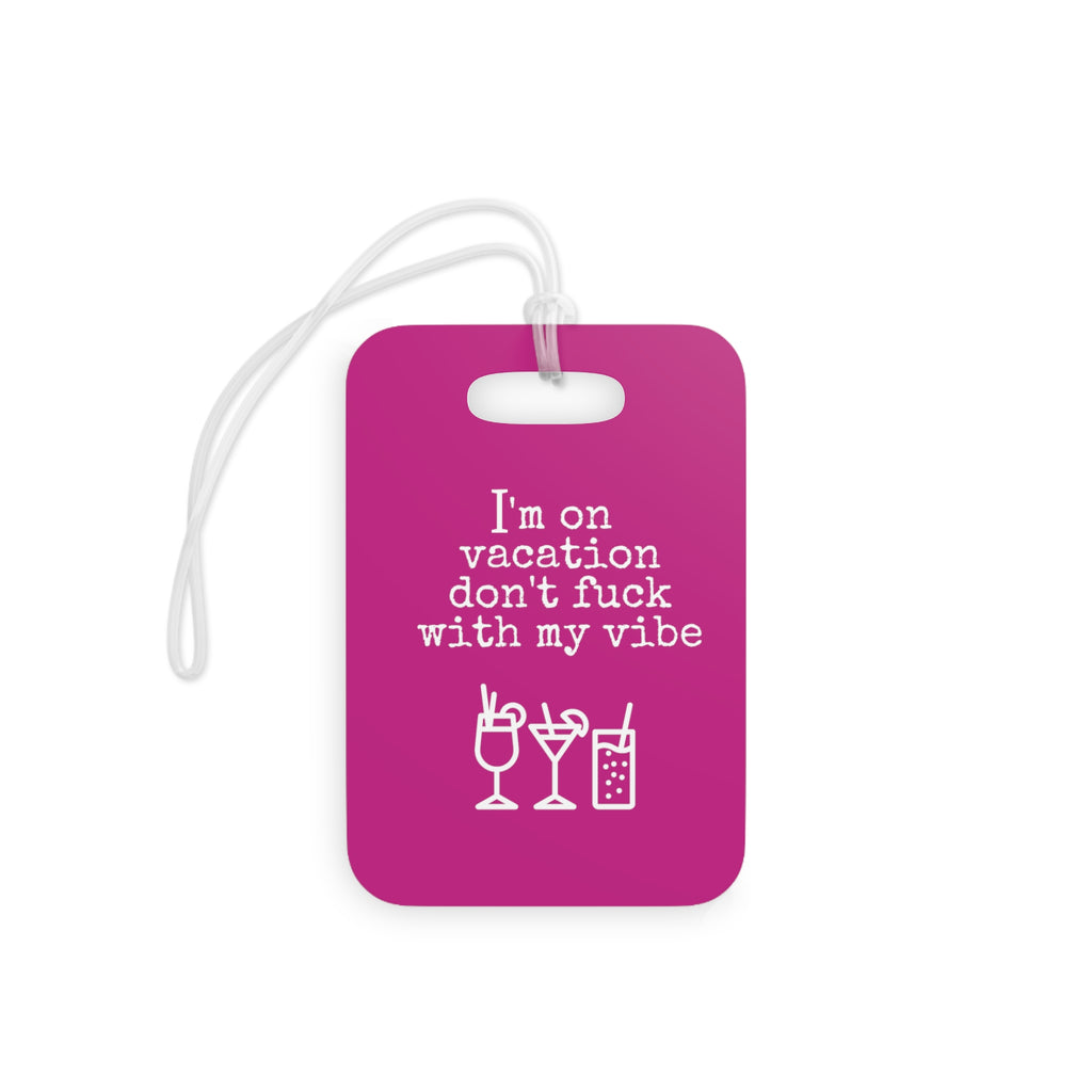 I'm On Vacation - Don't Fuck With My Vibe (Dark Pink) Luggage Tag, Funny Luggage Tag, Funny Travel Lover Gift, Gift For Her Luggage TagRectangleOnesize