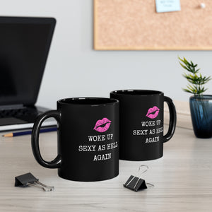 Woke Up Sexy As Hell Again, Female Empowerment 11oz Black Coffee Mug