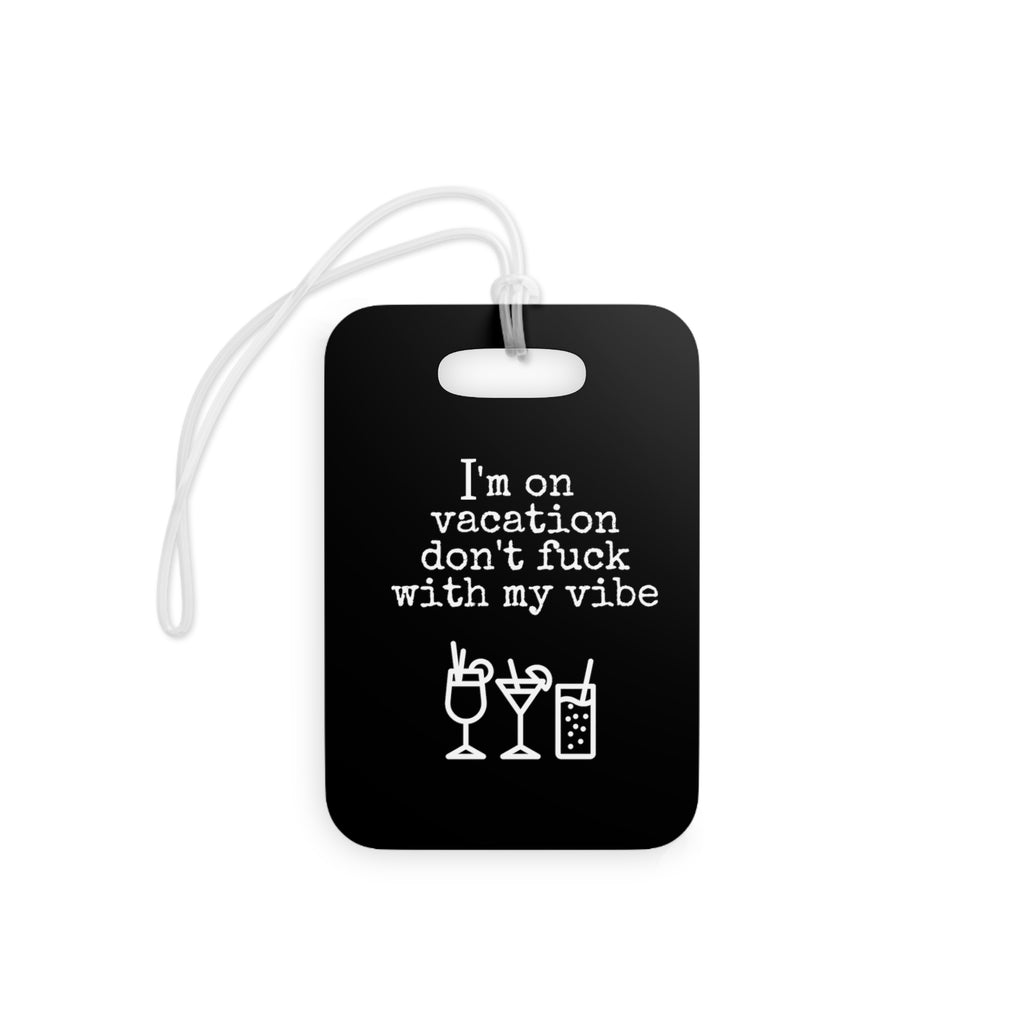  I'm On Vacation - Don't Fuck With My Vibe (Black) Luggage Tag, Funny Luggage Tag, Funny Travel Lover Gift, Gift For Her Luggage TagRectangleOnesize