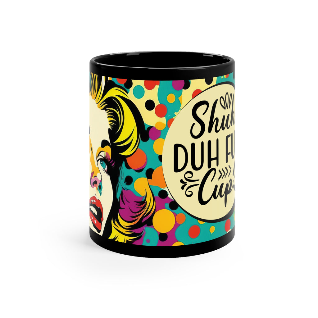 Shuh Duh Fuh Cup Funny Sarcastic Black Coffee Mug, Sarcastic Coffee Mug, Funny Gift