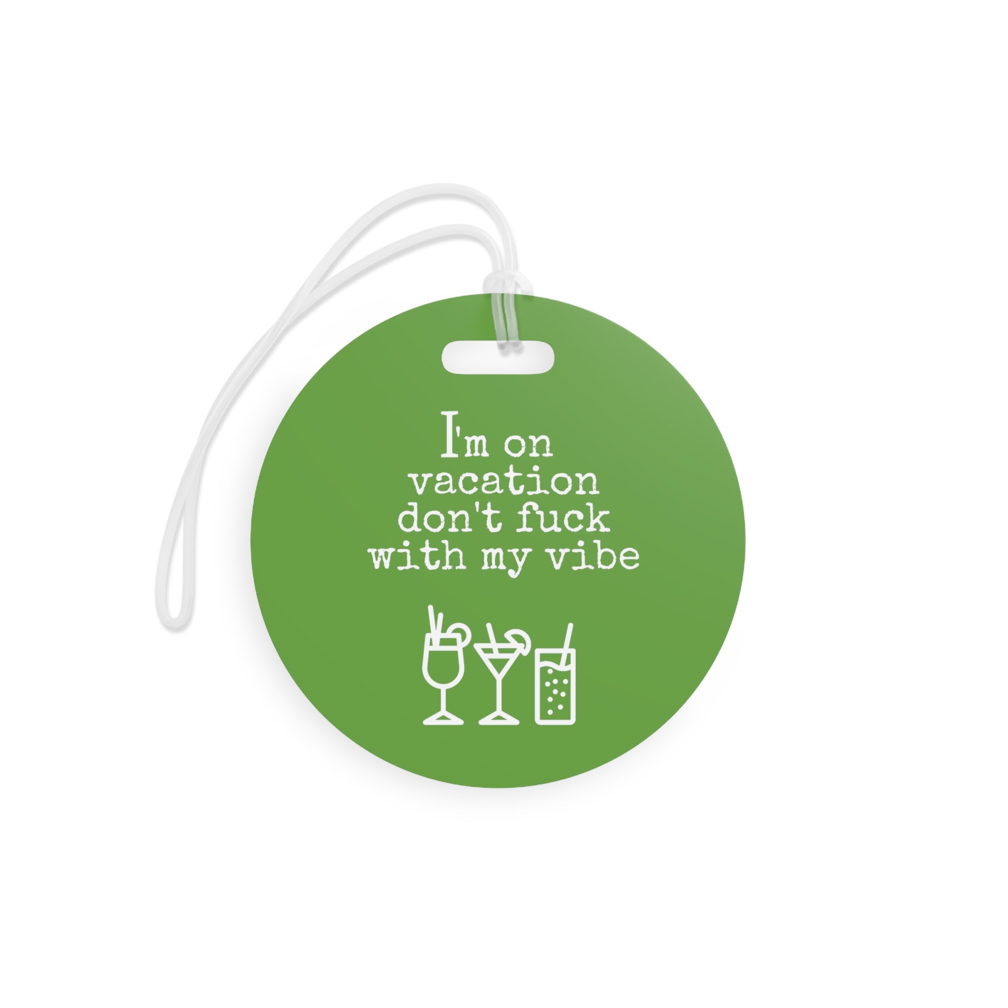  I'm On Vacation - Don't Fuck With My Vibe (Apple Green) Luggage Tag, Funny Luggage Tag, Funny Travel Lover Gift, Gift For Her Luggage TagRoundOnesize