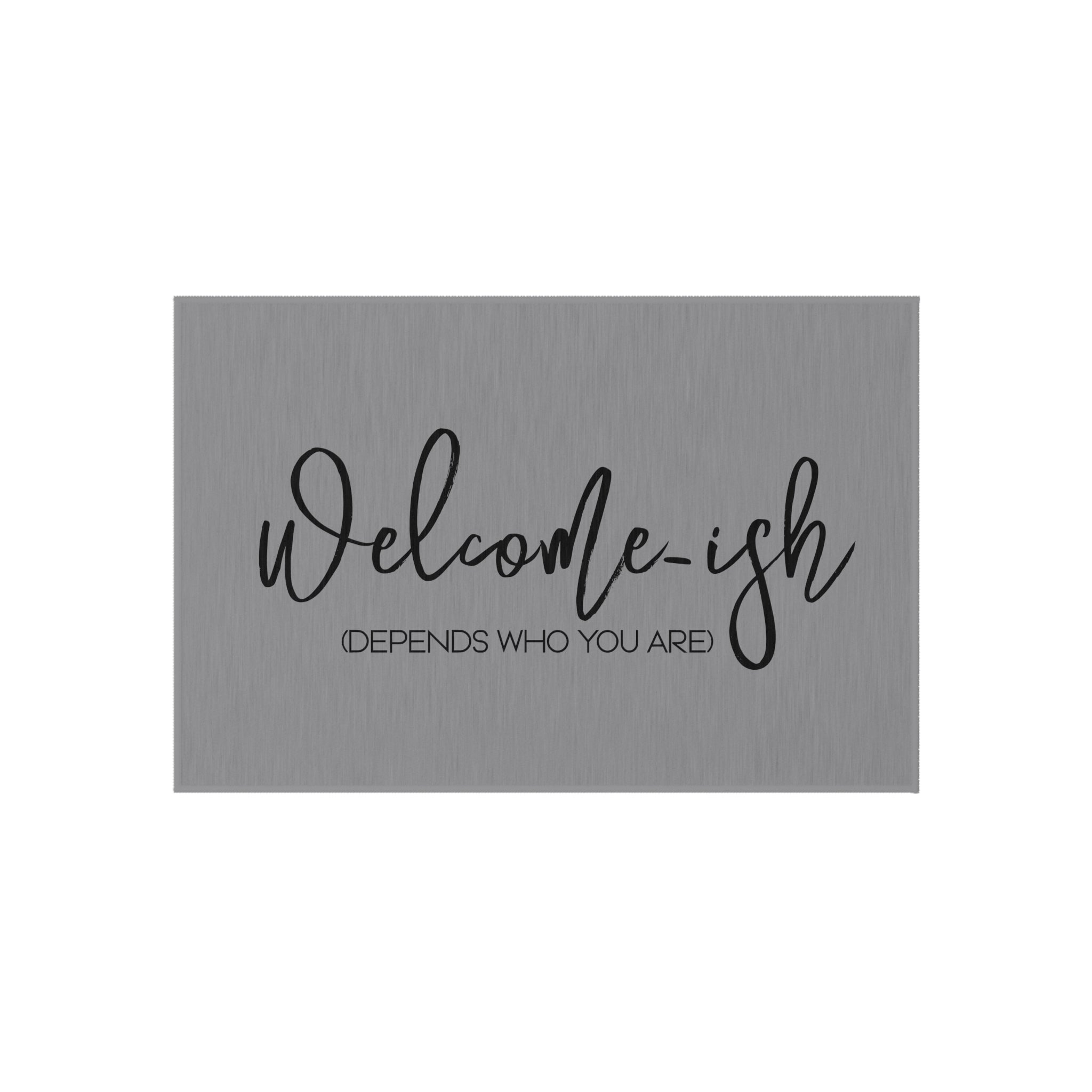 Welcome-ish (Depends who you are) Funny Sarcastic Welcome Mat (Grey), Outdoor Mat for Front Door, Housewarming Gift, Dornier Rug,