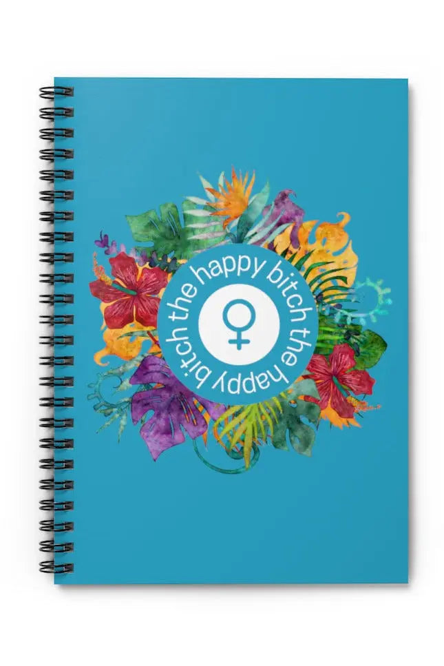 THE HAPPY BITCH (Turquoise) Female Empowerment Spiral Notebook - Ruled Line